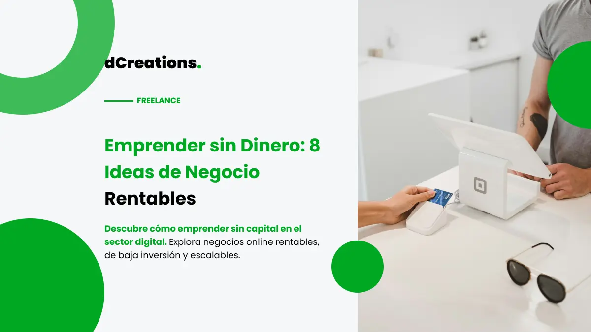 Emprender sin Dinero: 8 Ideas de Negocio Rentables con Baja Inversión